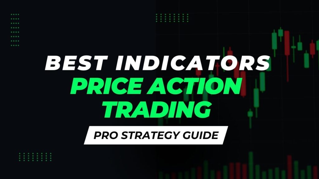 Best Indicators for Price Action Trading 2025 Pro Strategy Guide