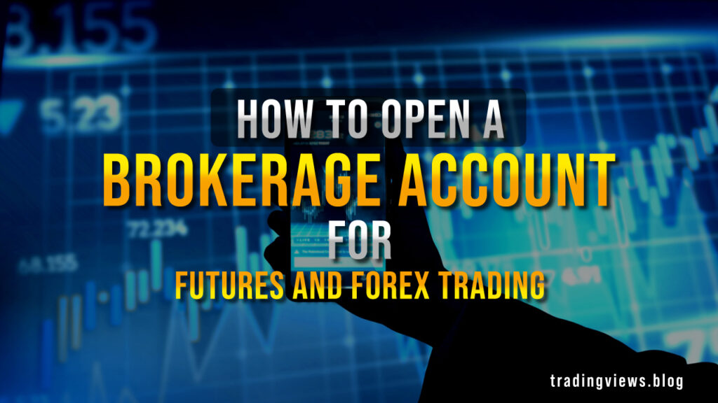 How to Open a Brokerage Account for Futures and Forex Trading (2025 Guide)