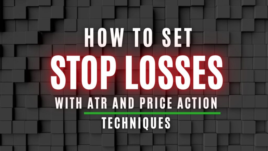 How to Set Stop Losses with ATR and Price Action Techniques