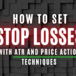 How to Set Stop Losses with ATR and Price Action Techniques