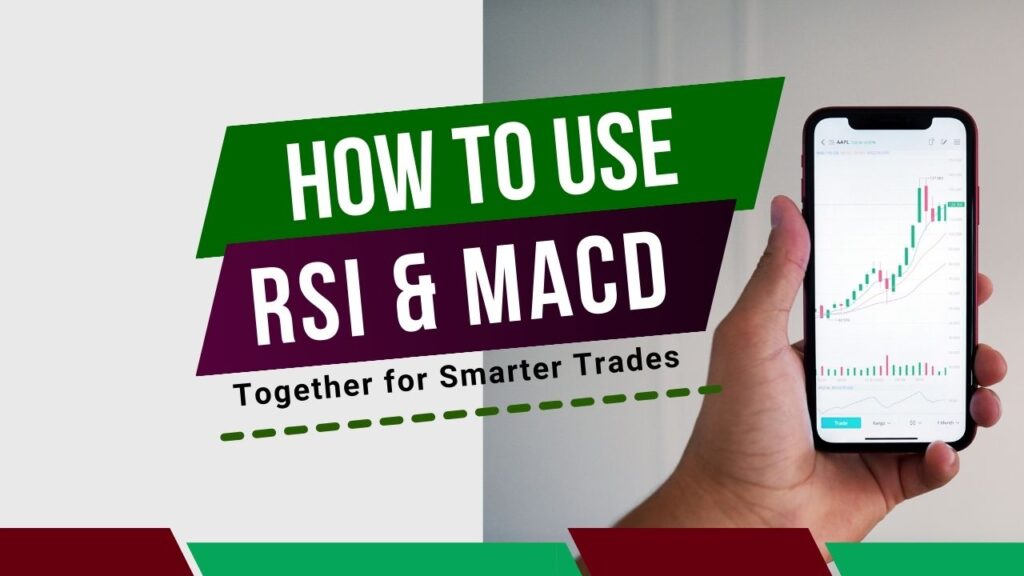 How to Use RSI and MACD Together for Smarter Trades