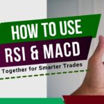 How to Use RSI and MACD Together for Smarter Trades