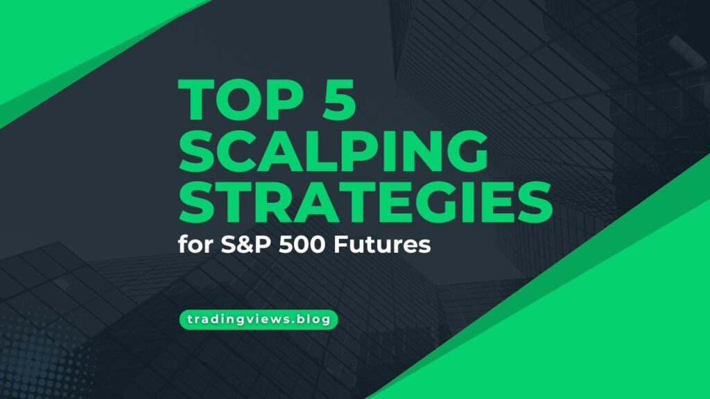 Top 5 Scalping Strategies for S&P 500 Futures