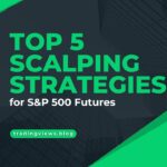 Top 5 Scalping Strategies for S&P 500 Futures