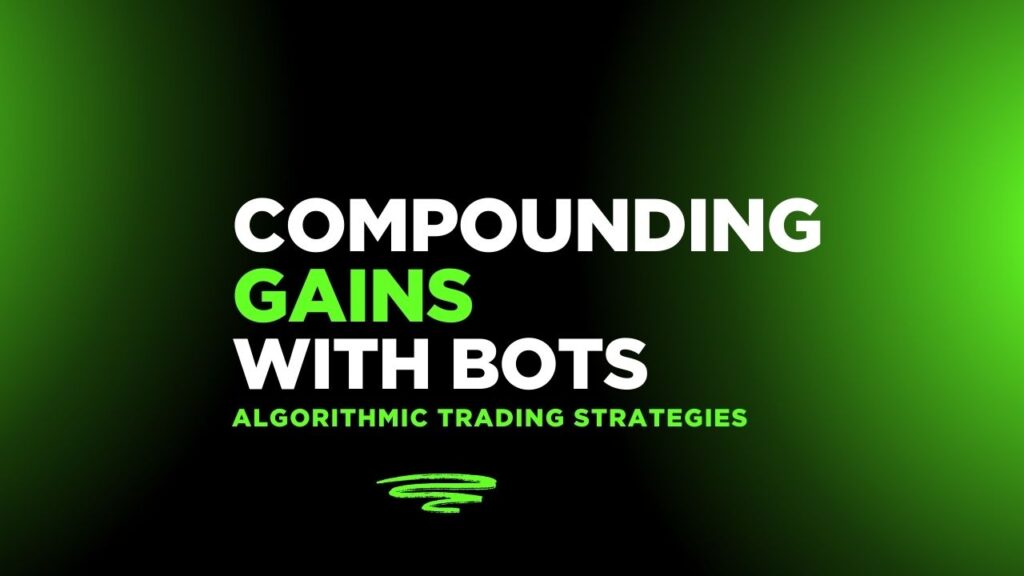 Compounding Gains with Bots Algorithmic Trading Strategies That Grow Over Time