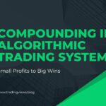 Compounding in Algorithmic Trading Systems