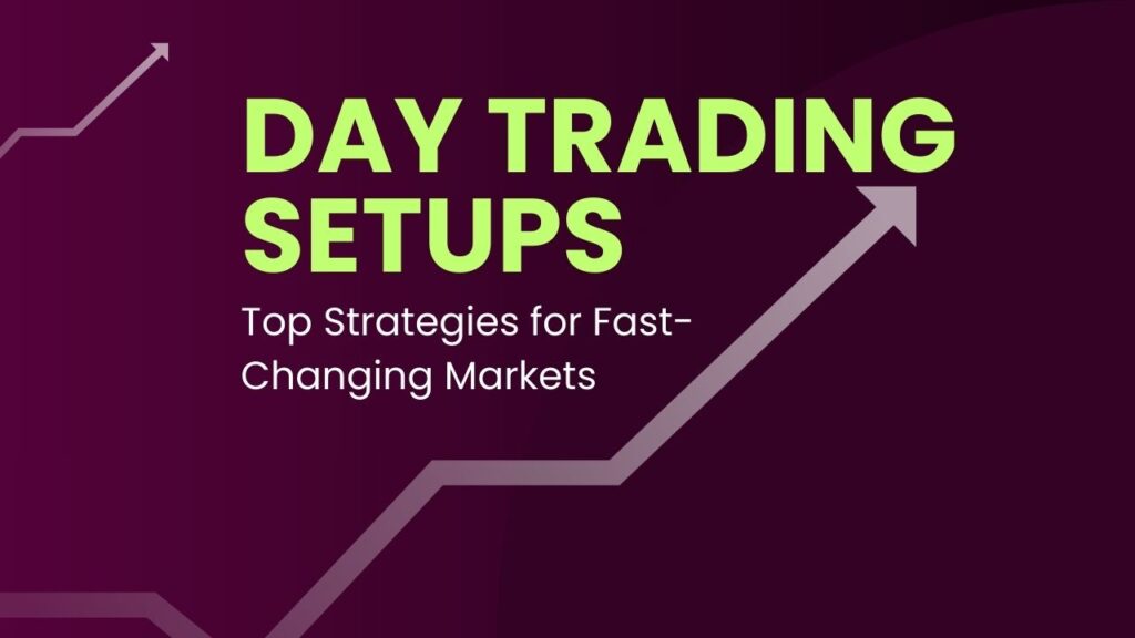 Day Trading Setups 2025 Top Strategies for Fast-Changing Markets